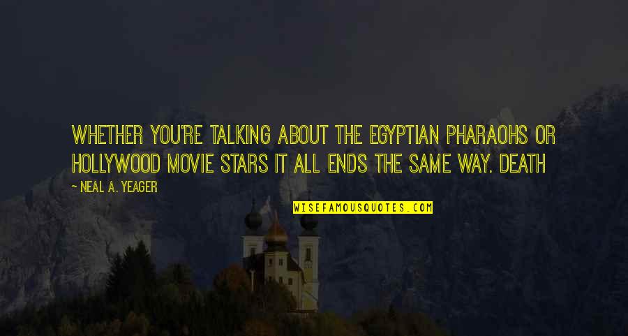 All Stars Movie Quotes By Neal A. Yeager: Whether you're talking about the Egyptian pharaohs or