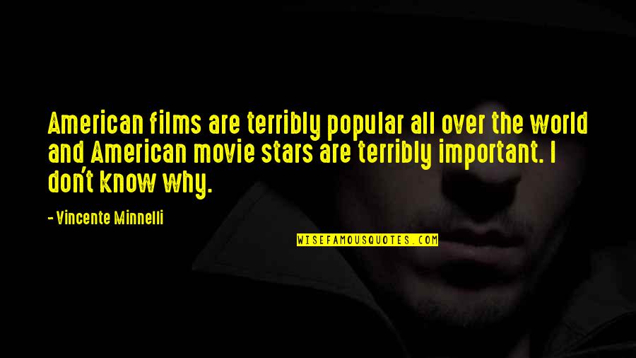 All Stars Movie Quotes By Vincente Minnelli: American films are terribly popular all over the