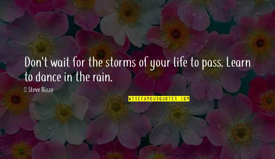 All Storms Pass Quotes By Steve Rizzo: Don't wait for the storms of your life