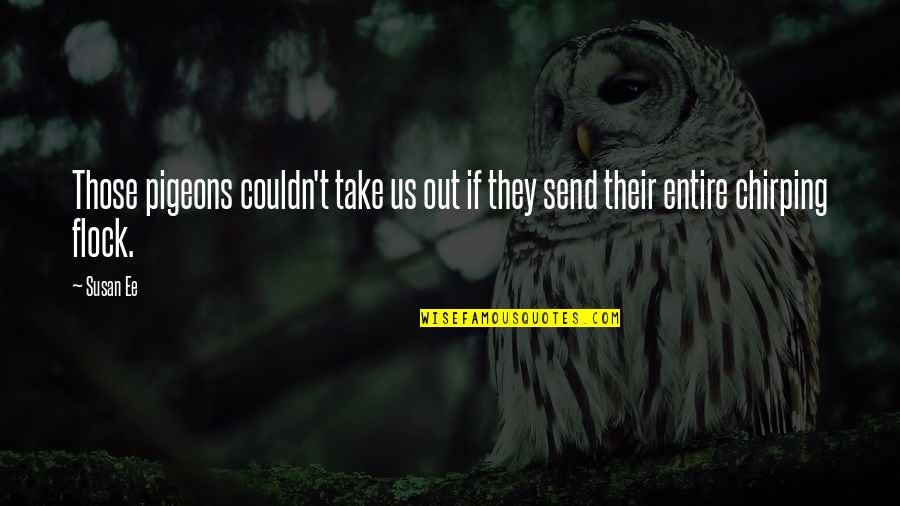 All Take Your Entire Quotes By Susan Ee: Those pigeons couldn't take us out if they