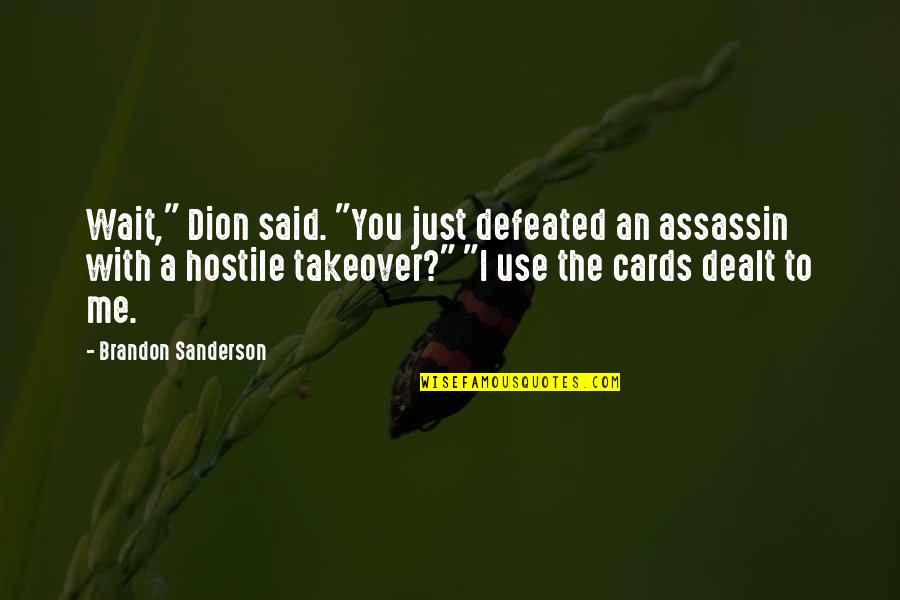 All Takeover Quotes By Brandon Sanderson: Wait," Dion said. "You just defeated an assassin