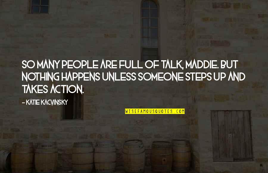 All Talk And No Action Quotes By Katie Kacvinsky: So many people are full of talk, Maddie.