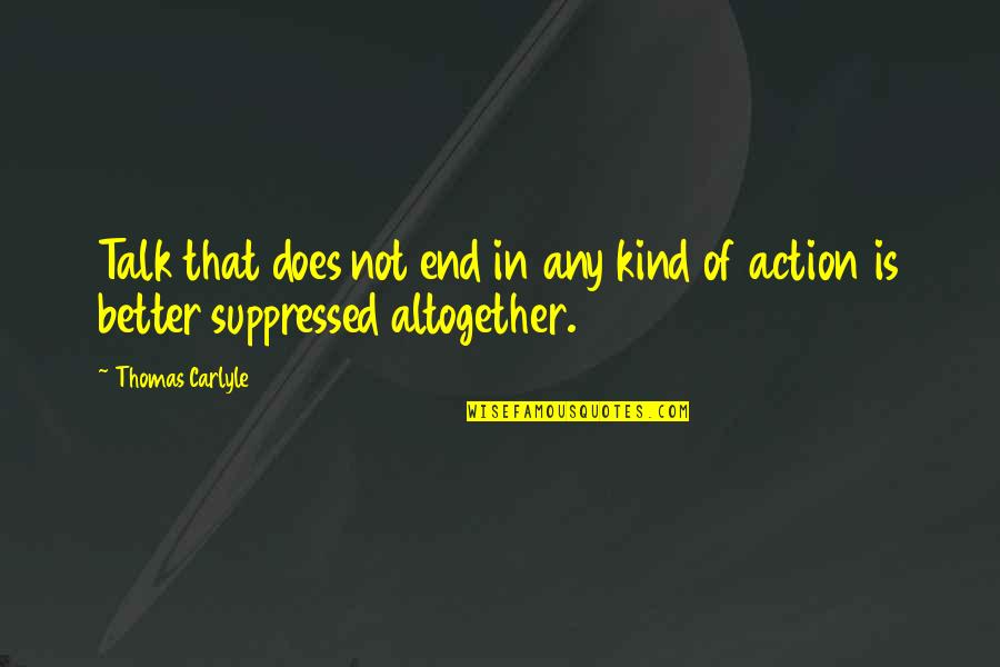 All Talk And No Action Quotes By Thomas Carlyle: Talk that does not end in any kind