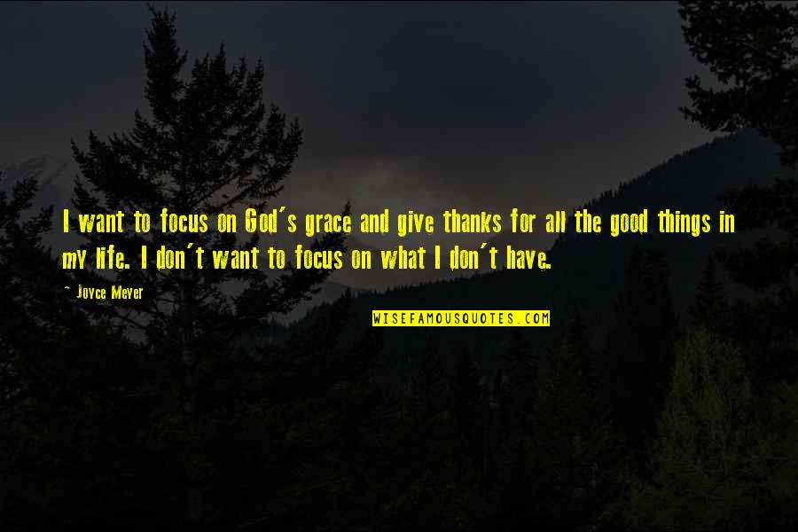 All Thanks To God Quotes By Joyce Meyer: I want to focus on God's grace and