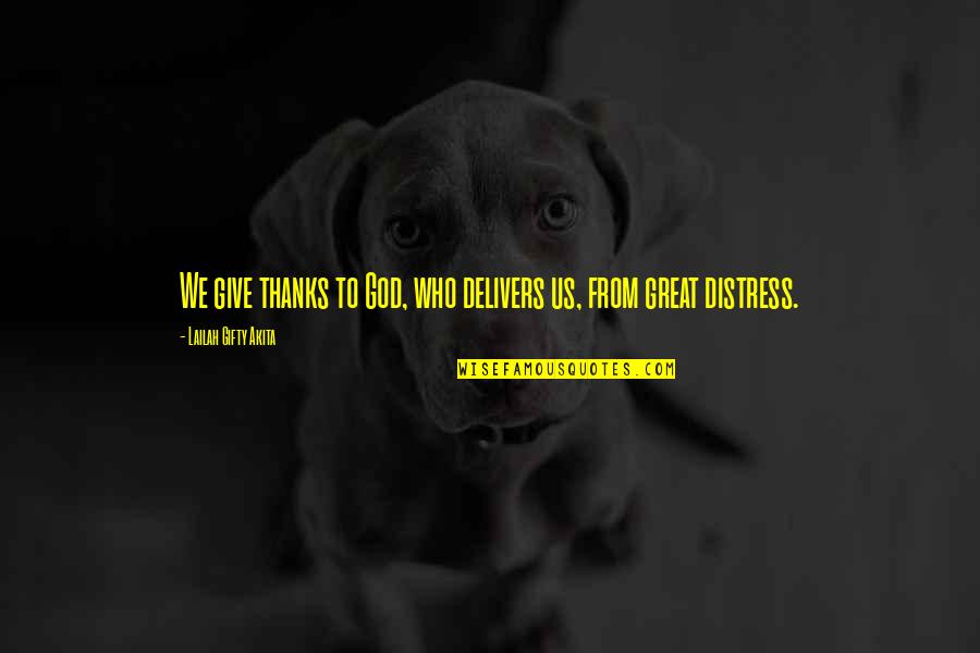 All Thanks To God Quotes By Lailah Gifty Akita: We give thanks to God, who delivers us,
