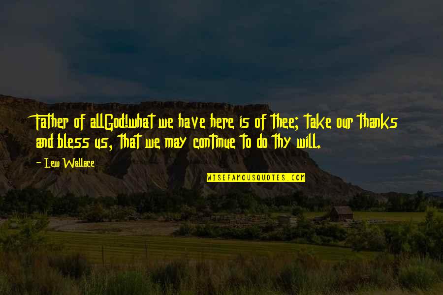 All Thanks To God Quotes By Lew Wallace: Father of allGod!what we have here is of