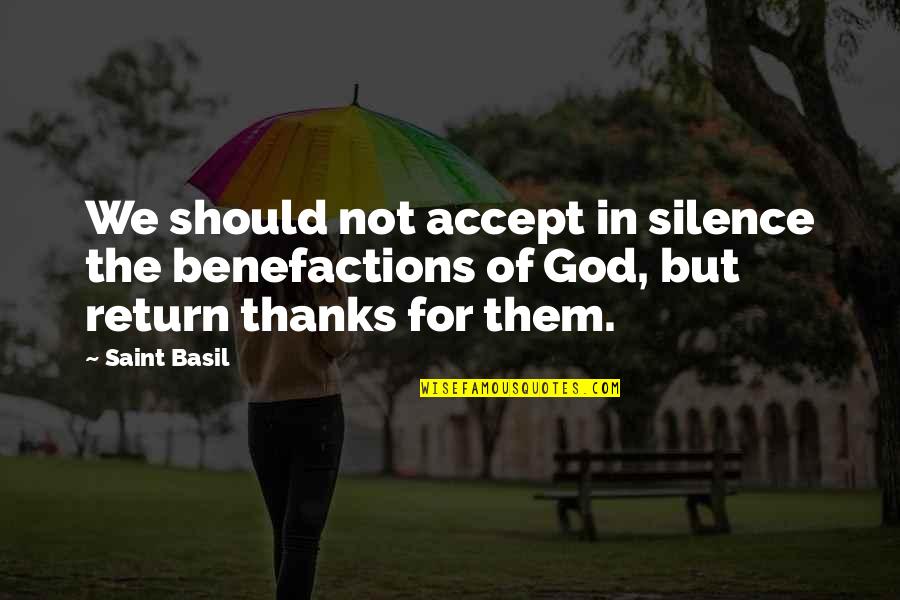All Thanks To God Quotes By Saint Basil: We should not accept in silence the benefactions