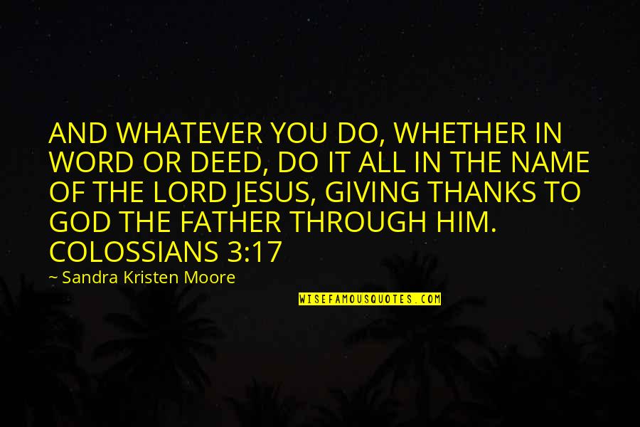 All Thanks To God Quotes By Sandra Kristen Moore: AND WHATEVER YOU DO, WHETHER IN WORD OR All Thanks To God Quotes By Sandra Kristen Moore: AND WHATEVER YOU DO, WHETHER IN WORD OR