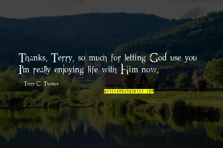 All Thanks To God Quotes By Terry C. Thomas: Thanks, Terry, so much for letting God use