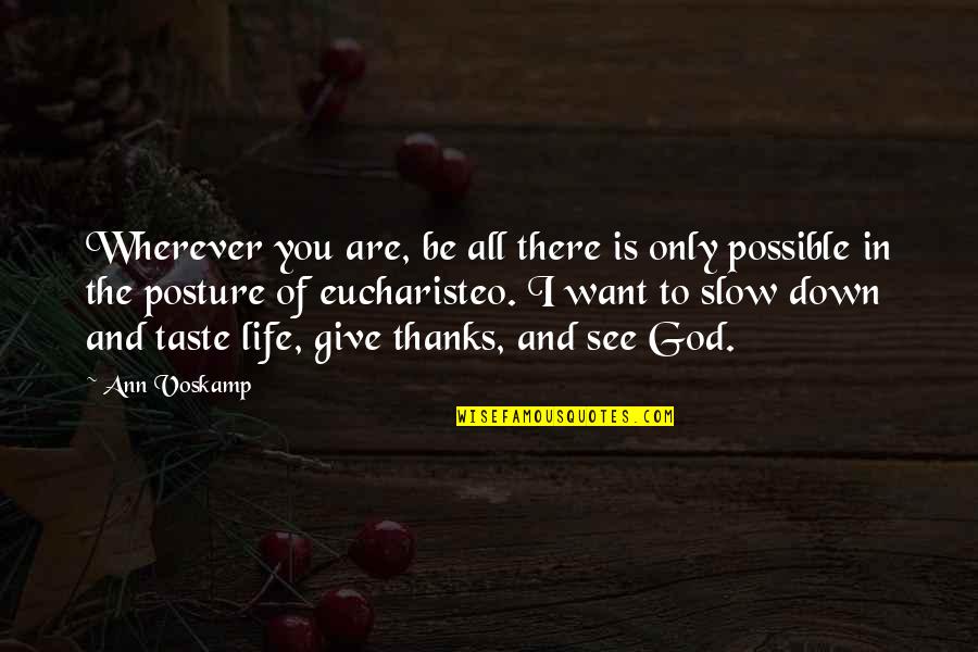 All Thanks To You Quotes By Ann Voskamp: Wherever you are, be all there is only All Thanks To You Quotes By Ann Voskamp: Wherever you are, be all there is only