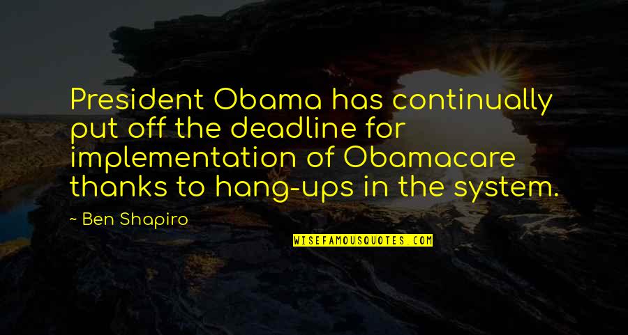 All Thanks To You Quotes By Ben Shapiro: President Obama has continually put off the deadline All Thanks To You Quotes By Ben Shapiro: President Obama has continually put off the deadline