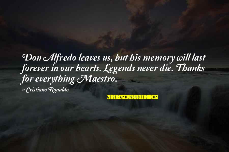 All Thanks To You Quotes By Cristiano Ronaldo: Don Alfredo leaves us, but his memory will All Thanks To You Quotes By Cristiano Ronaldo: Don Alfredo leaves us, but his memory will