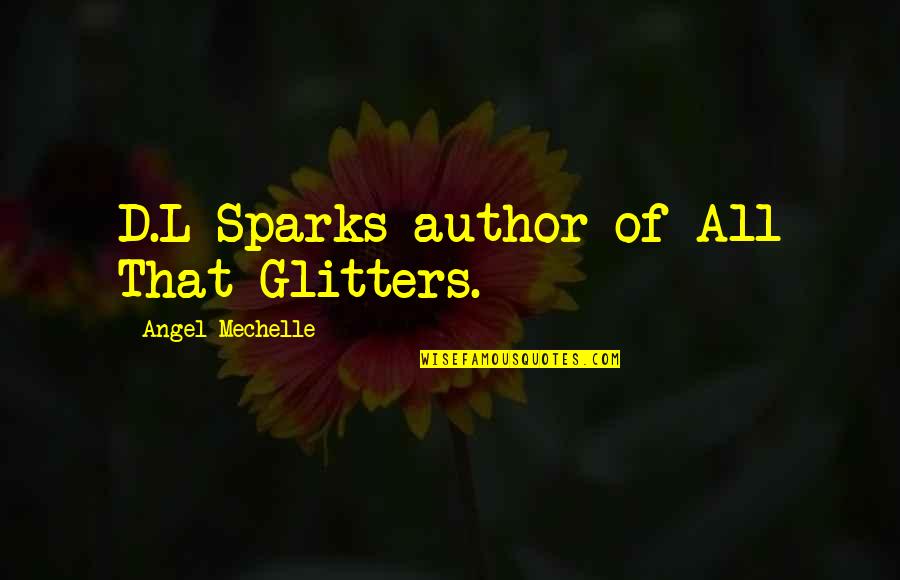 All That Glitters Quotes By Angel Mechelle: D.L Sparks author of All That Glitters.