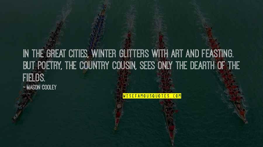 All That Glitters Quotes By Mason Cooley: In the great cities, winter glitters with art