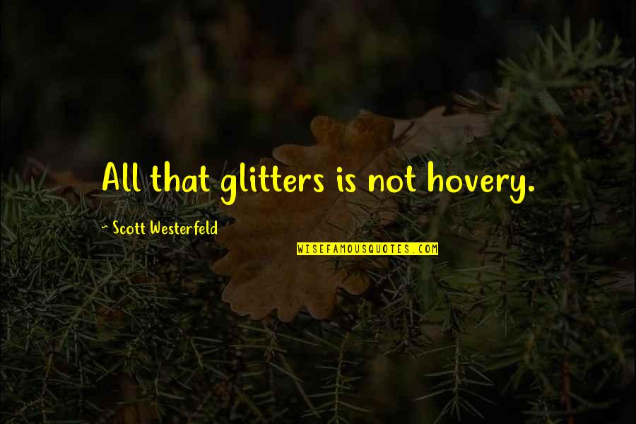 All That Glitters Quotes By Scott Westerfeld: All that glitters is not hovery.