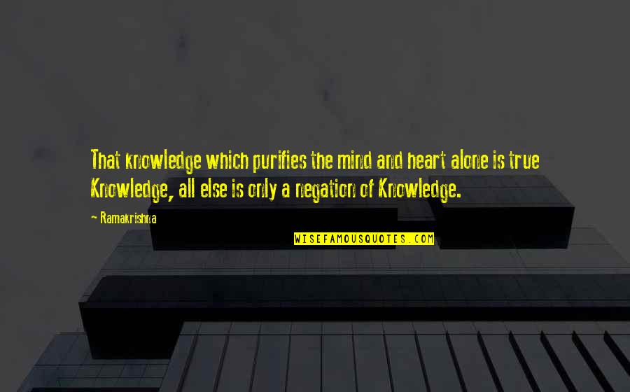 All That Is Quotes By Ramakrishna: That knowledge which purifies the mind and heart