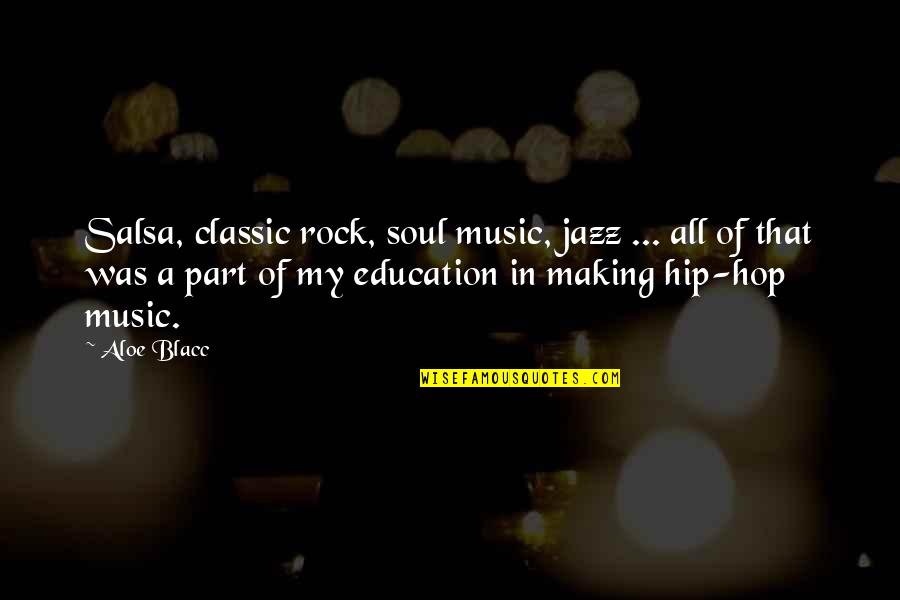 All That Jazz Quotes By Aloe Blacc: Salsa, classic rock, soul music, jazz ... all
