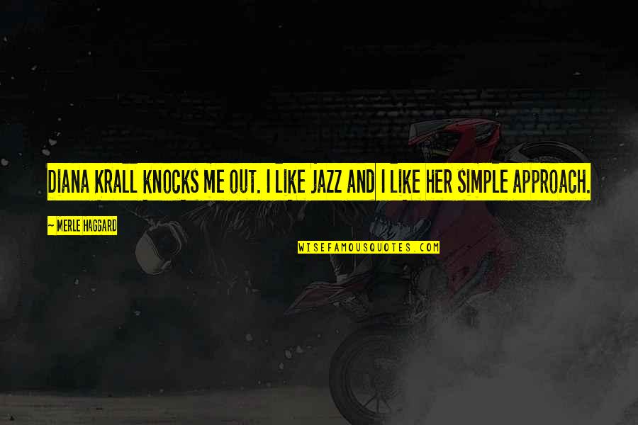 All That Jazz Quotes By Merle Haggard: Diana Krall knocks me out. I like jazz