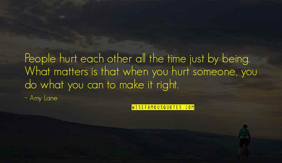 All That Matters Is Quotes By Amy Lane: People hurt each other all the time just