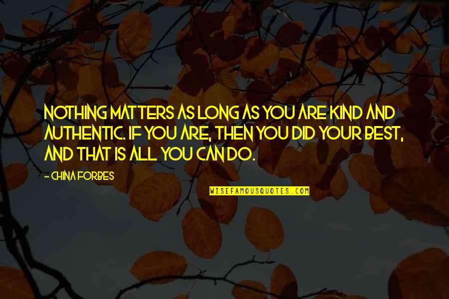 All That Matters Is Quotes By China Forbes: Nothing matters as long as you are kind