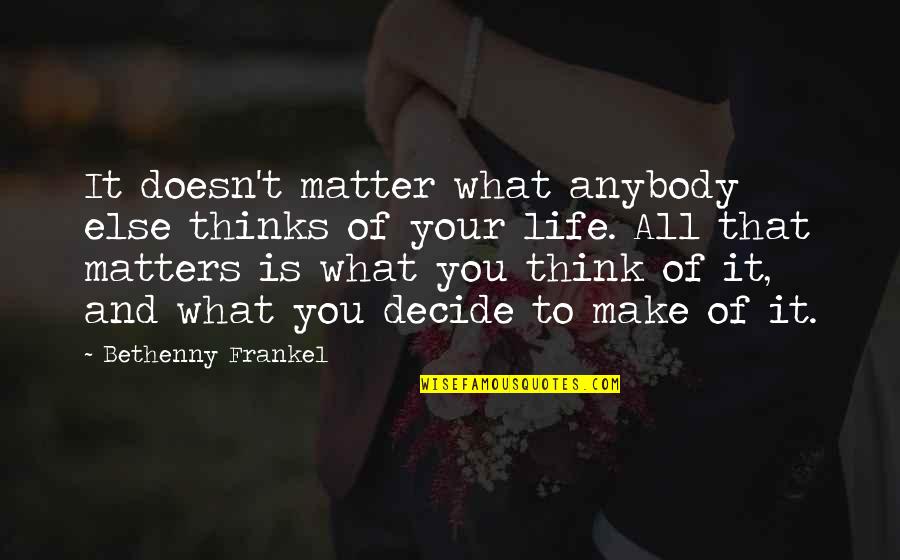 All That Matters Quotes By Bethenny Frankel: It doesn't matter what anybody else thinks of