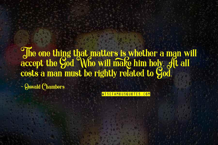 All That Matters Quotes By Oswald Chambers: The one thing that matters is whether a