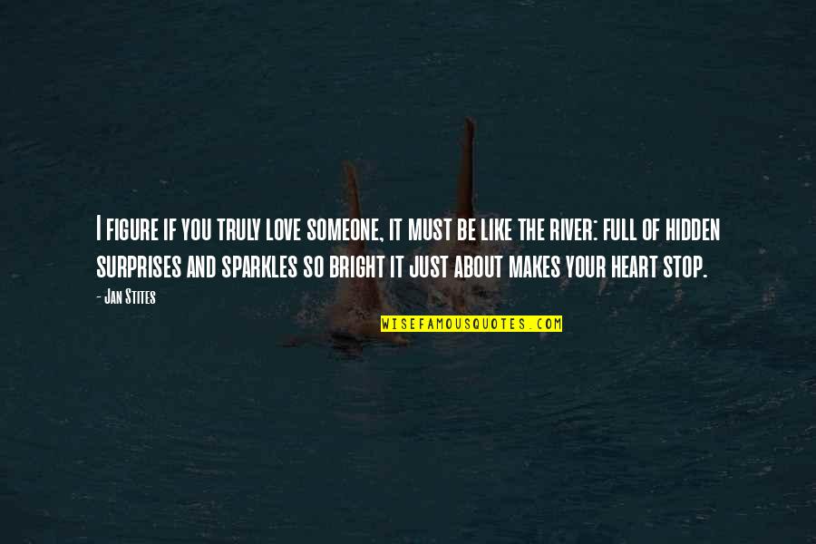 All That Sparkles Quotes By Jan Stites: I figure if you truly love someone, it