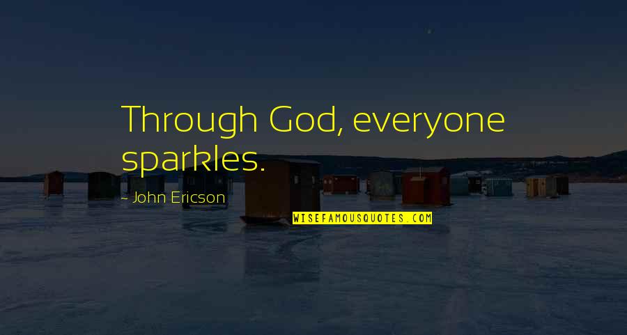 All That Sparkles Quotes By John Ericson: Through God, everyone sparkles.