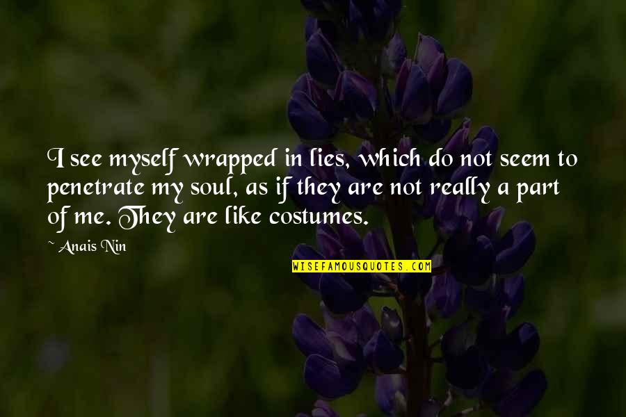 All That We See Or Seem Quotes By Anais Nin: I see myself wrapped in lies, which do All That We See Or Seem Quotes By Anais Nin: I see myself wrapped in lies, which do