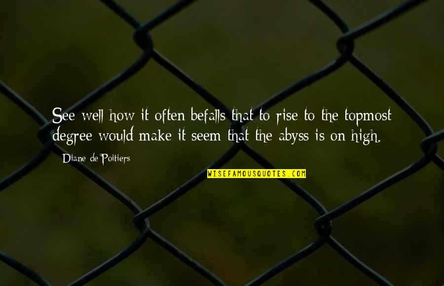 All That We See Or Seem Quotes By Diane De Poitiers: See well how it often befalls that to All That We See Or Seem Quotes By Diane De Poitiers: See well how it often befalls that to