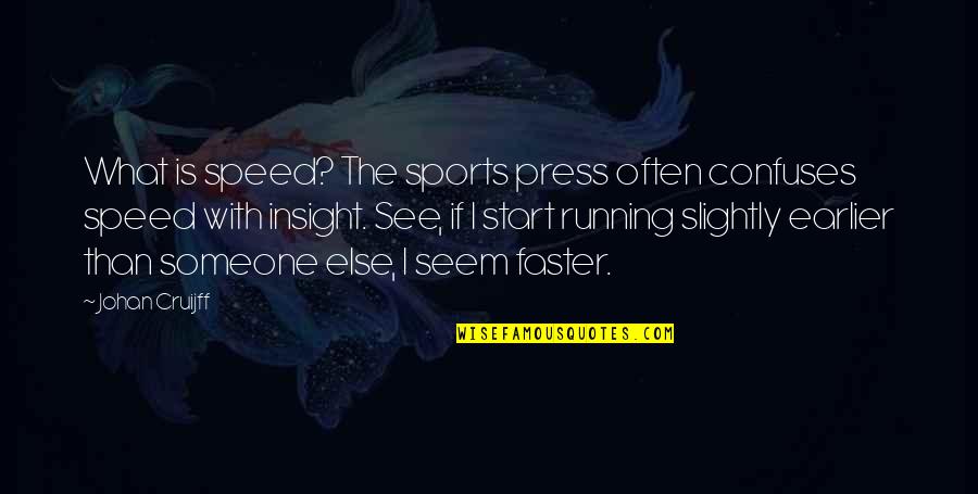 All That We See Or Seem Quotes By Johan Cruijff: What is speed? The sports press often confuses All That We See Or Seem Quotes By Johan Cruijff: What is speed? The sports press often confuses