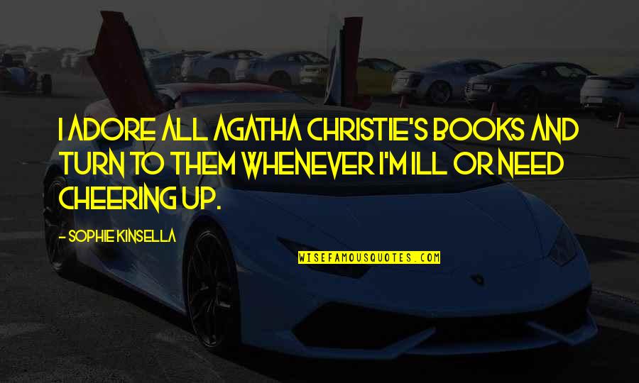 All That You Are Is All That Ill Ever Need Quotes By Sophie Kinsella: I adore all Agatha Christie's books and turn All That You Are Is All That Ill Ever Need Quotes By Sophie Kinsella: I adore all Agatha Christie's books and turn