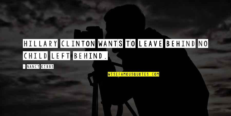 All That You Leave Behind Quotes By Nancy Gibbs: Hillary Clinton wants to leave behind No Child