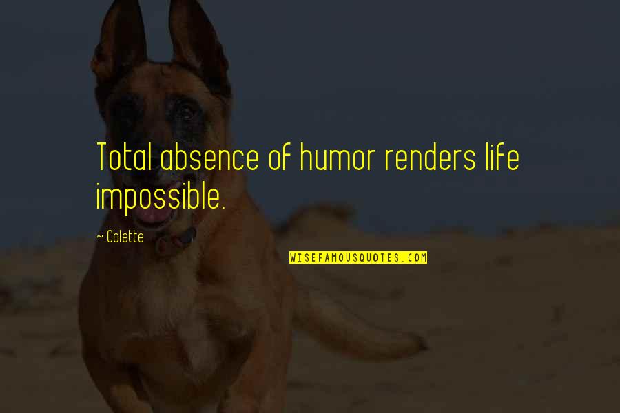 All The Animals Come Out At Night Quotes By Colette: Total absence of humor renders life impossible.