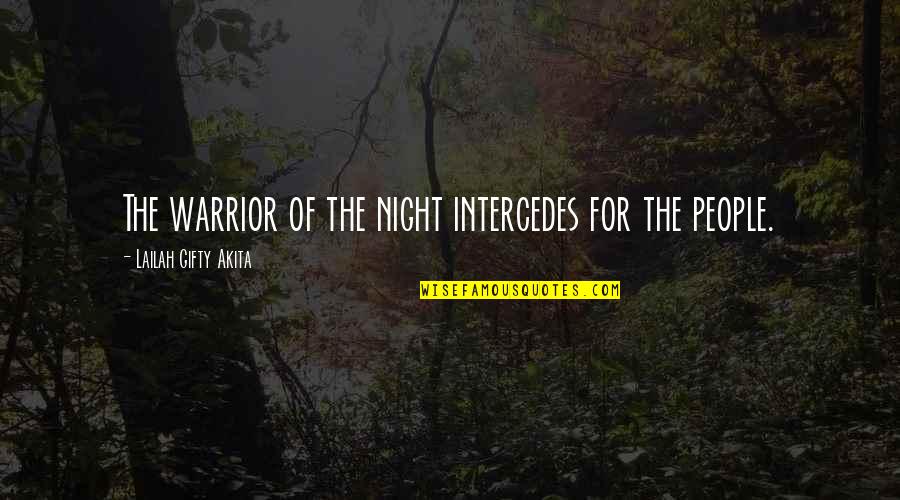 All The Animals Come Out At Night Quotes By Lailah Gifty Akita: The warrior of the night intercedes for the