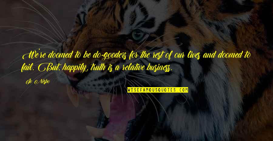 All The Best For Business Quotes By Jo Nesbo: We're doomed to be do-gooders for the rest All The Best For Business Quotes By Jo Nesbo: We're doomed to be do-gooders for the rest