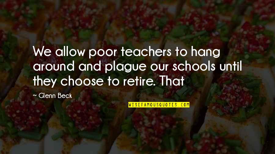 All The Best For Future Endeavors Quotes By Glenn Beck: We allow poor teachers to hang around and