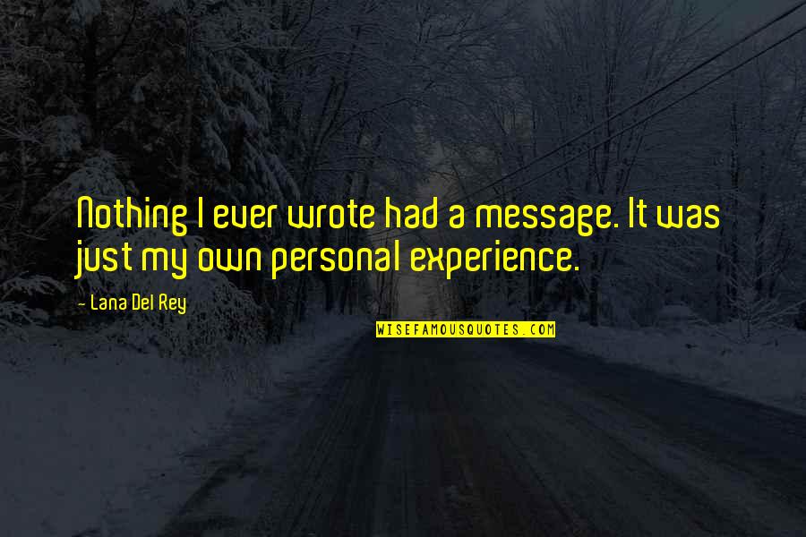 All The Best For Future Endeavors Quotes By Lana Del Rey: Nothing I ever wrote had a message. It