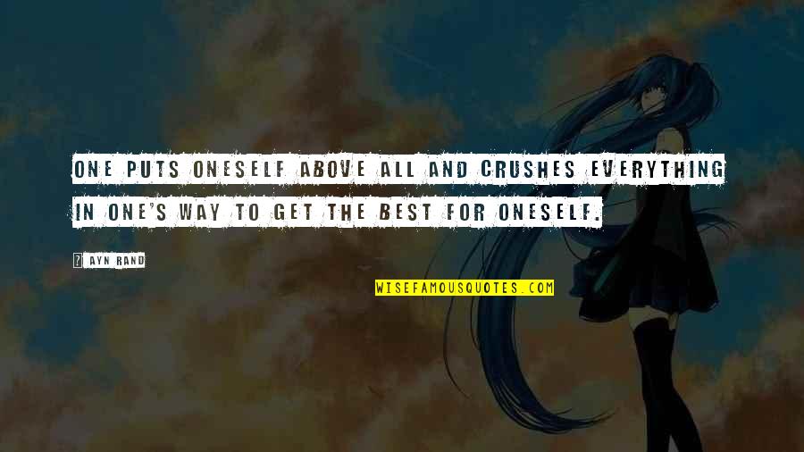All The Best For Quotes By Ayn Rand: One puts oneself above all and crushes everything