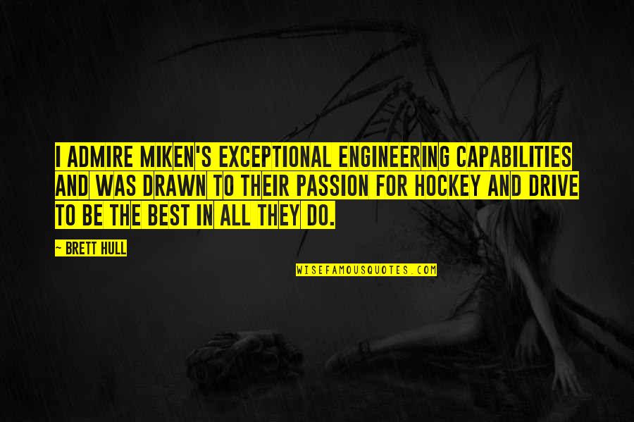 All The Best For Quotes By Brett Hull: I admire Miken's exceptional engineering capabilities and was
