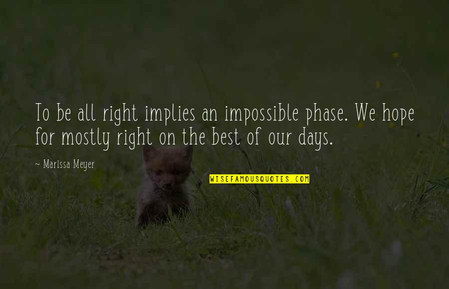 All The Best For Quotes By Marissa Meyer: To be all right implies an impossible phase.