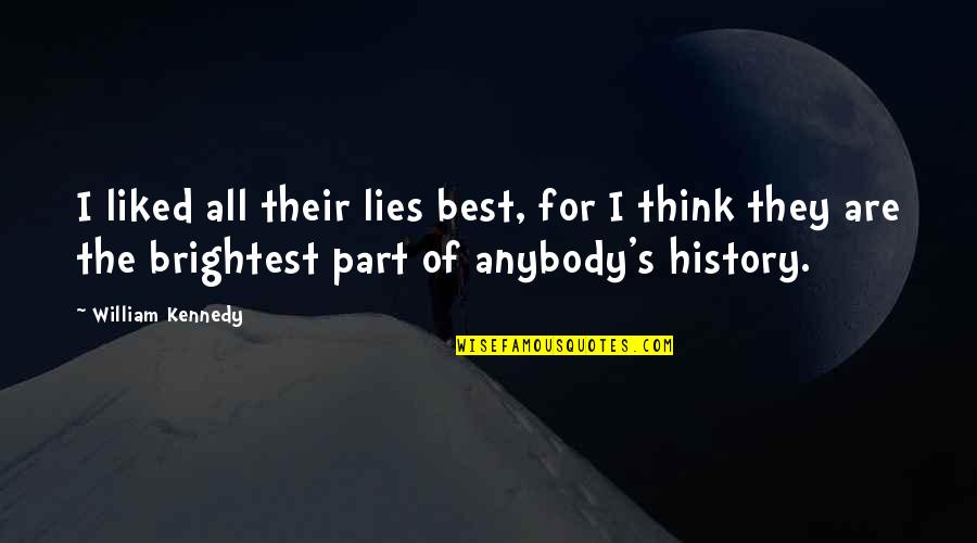 All The Best For Quotes By William Kennedy: I liked all their lies best, for I
