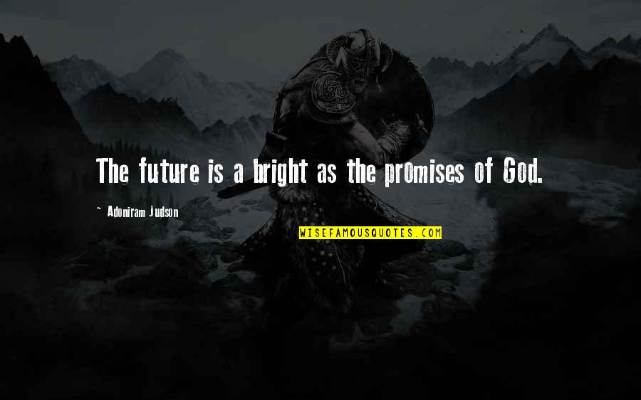 All The Best For Your Bright Future Quotes By Adoniram Judson: The future is a bright as the promises