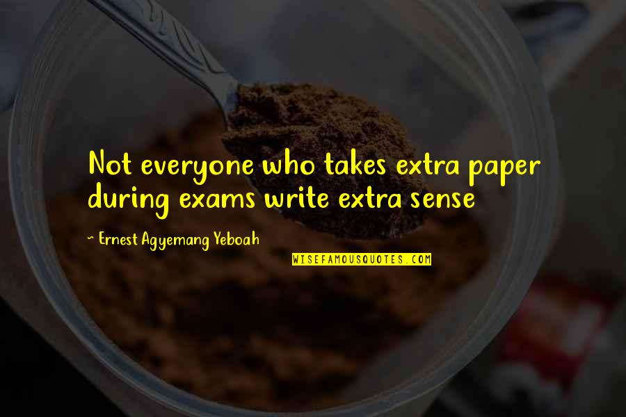 All The Best For Your Exams Quotes By Ernest Agyemang Yeboah: Not everyone who takes extra paper during exams All The Best For Your Exams Quotes By Ernest Agyemang Yeboah: Not everyone who takes extra paper during exams