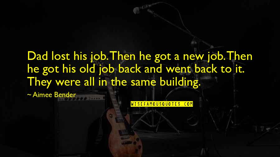 All The Best For Your New Job Quotes By Aimee Bender: Dad lost his job. Then he got a