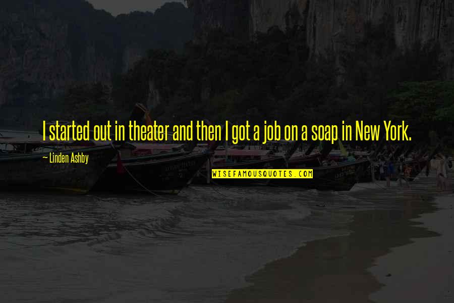 All The Best For Your New Job Quotes By Linden Ashby: I started out in theater and then I