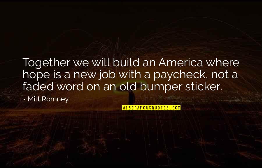 All The Best For Your New Job Quotes By Mitt Romney: Together we will build an America where hope