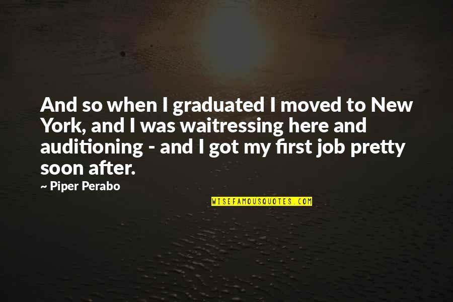 All The Best For Your New Job Quotes By Piper Perabo: And so when I graduated I moved to