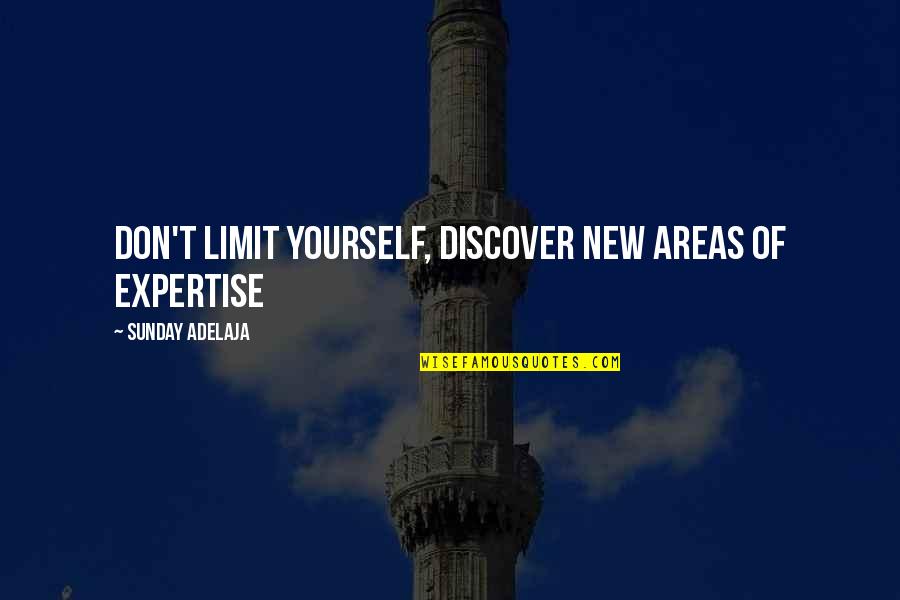 All The Best For Your New Job Quotes By Sunday Adelaja: Don't limit yourself, discover new areas of expertise