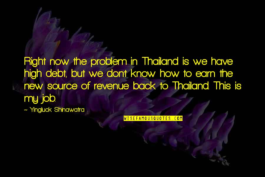 All The Best For Your New Job Quotes By Yingluck Shinawatra: Right now the problem in Thailand is we